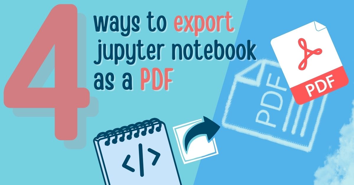 The 4 ways to export Jupyter Notebook as PDF
