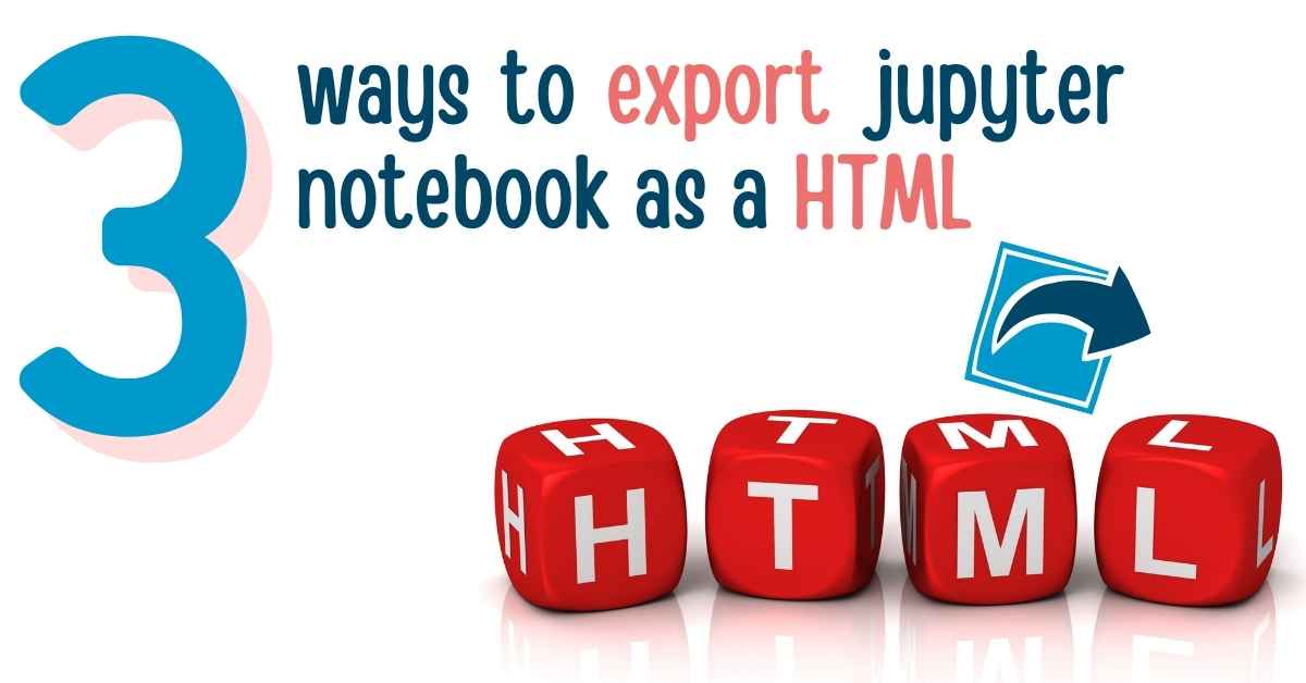 The 3 ways to export Jupyter Notebook to HTML