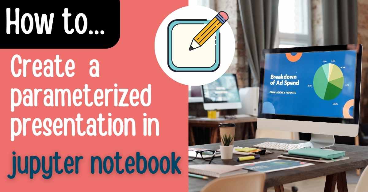 Create Parameterized Presentation in Jupyter Notebook