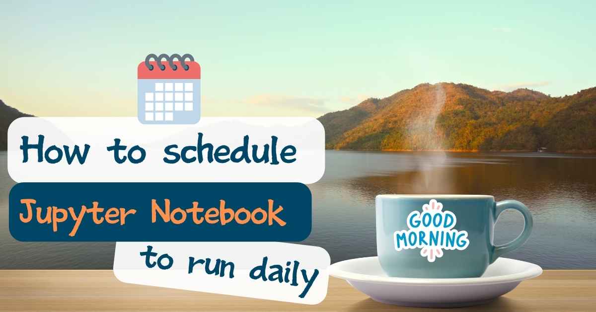 Schedule Jupyter Notebook to run daily